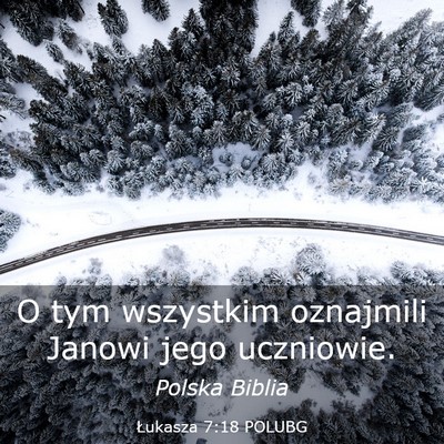 Picture 03 - Łukasza 7:18 POLUBG - O tym wszystkim oznajmili Janowi jego - Bible Verse Picture