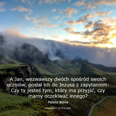 Picture 03 - Łukasza 7:19 POLUBG - A Jan, wezwawszy dwóch spośród swoich - Bible Verse Picture