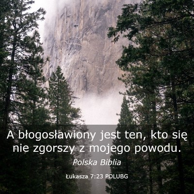 Picture 03 - Łukasza 7:23 POLUBG - A błogosławiony jest ten, kto się nie zgorszy - Bible Verse Picture