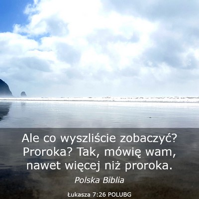 Picture 03 - Łukasza 7:26 POLUBG - Ale co wyszliście zobaczyć? Proroka? Tak, - Bible Verse Picture