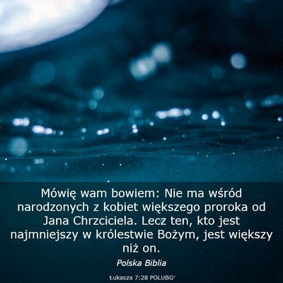 Picture 03 - Łukasza 7:28 POLUBG - Mówię wam bowiem: Nie ma wśród narodzonych z - Bible Verse Picture