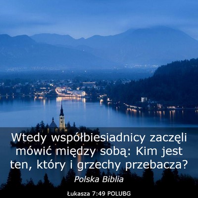 Picture 03 - Łukasza 7:49 POLUBG - Wtedy współbiesiadnicy zaczęli mówić między - Bible Verse Picture