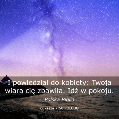 Picture 03 - Łukasza 7:50 POLUBG - I powiedział do kobiety: Twoja wiara cię - Bible Verse Picture