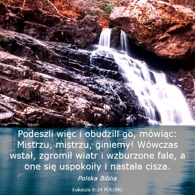 Picture 03 - Łukasza 8:24 POLUBG - Podeszli więc i obudzili go, mówiąc: Mistrzu, - Bible Verse Picture