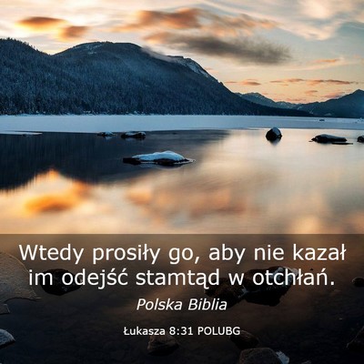 Picture 03 - Łukasza 8:31 POLUBG - Wtedy prosiły go, aby nie kazał im odejść - Bible Verse Picture