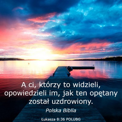 Picture 03 - Łukasza 8:36 POLUBG - A ci, którzy to widzieli, opowiedzieli im, jak - Bible Verse Picture