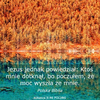 Picture 03 - Łukasza 8:46 POLUBG - Jezus jednak powiedział: Ktoś mnie dotknął, - Bible Verse Picture