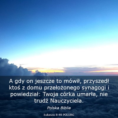 Picture 03 - Łukasza 8:49 POLUBG - A gdy on jeszcze to mówił, przyszedł ktoś z - Bible Verse Picture