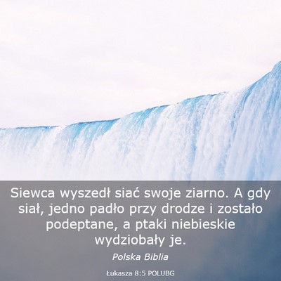 Picture 03 - Łukasza 8:5 POLUBG - Siewca wyszedł siać swoje ziarno. A gdy siał, - Bible Verse Picture