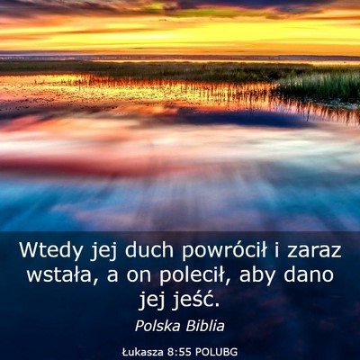 Picture 03 - Łukasza 8:55 POLUBG - Wtedy jej duch powrócił i zaraz wstała, a on - Bible Verse Picture