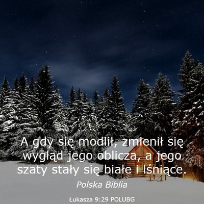 Picture 03 - Łukasza 9:29 POLUBG - A gdy się modlił, zmienił się wygląd jego - Bible Verse Picture