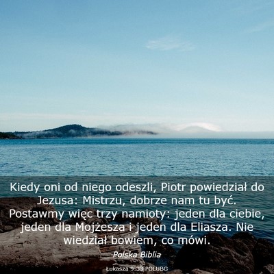 Picture 03 - Łukasza 9:33 POLUBG - Kiedy oni od niego odeszli, Piotr powiedział do - Bible Verse Picture