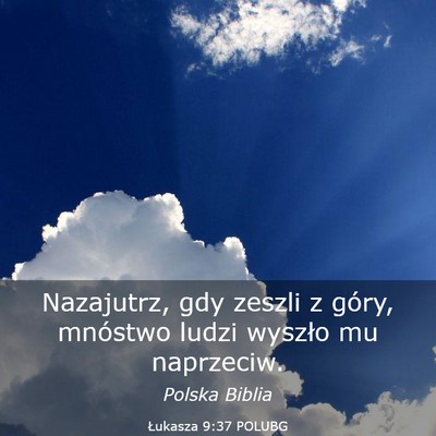 Picture 03 - Łukasza 9:37 POLUBG - Nazajutrz, gdy zeszli z góry, mnóstwo ludzi - Bible Verse Picture
