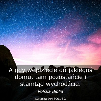Picture 03 - Łukasza 9:4 POLUBG - A gdy wejdziecie do jakiegoś domu, tam - Bible Verse Picture