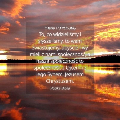 Picture 04 - 1 Jana 1:3 POLUBG - To, co widzieliśmy i słyszeliśmy, to wam - Bible Verse Picture