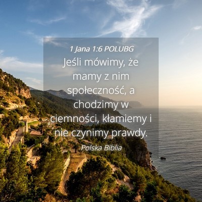 Picture 04 - 1 Jana 1:6 POLUBG - Jeśli mówimy, że mamy z nim społeczność, a - Bible Verse Picture