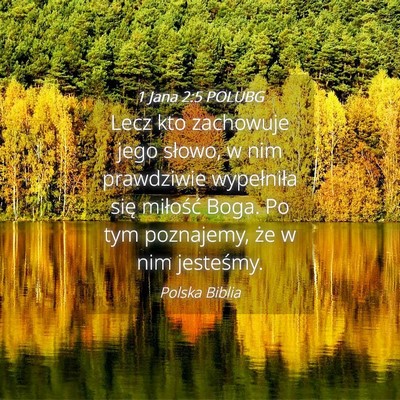 Picture 04 - 1 Jana 2:5 POLUBG - Lecz kto zachowuje jego słowo, w nim prawdziwie - Bible Verse Picture