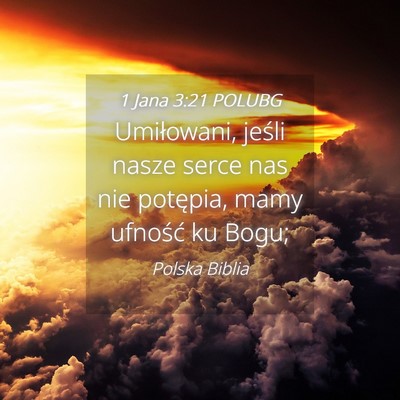Picture 04 - 1 Jana 3:21 POLUBG - Umiłowani, jeśli nasze serce nas nie potępia, - Bible Verse Picture