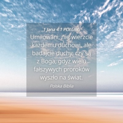 Picture 04 - 1 Jana 4:1 POLUBG - Umiłowani, nie wierzcie każdemu duchowi, ale - Bible Verse Picture