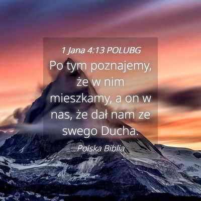Picture 04 - 1 Jana 4:13 POLUBG - Po tym poznajemy, że w nim mieszkamy, a on w - Bible Verse Picture