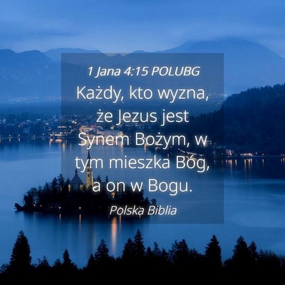 Picture 04 - 1 Jana 4:15 POLUBG - Każdy, kto wyzna, że Jezus jest Synem Bożym, w - Bible Verse Picture