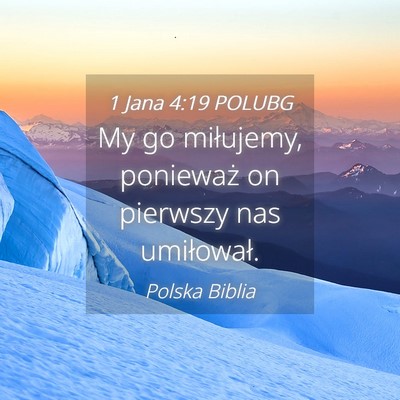 Picture 04 - 1 Jana 4:19 POLUBG - My go miłujemy, ponieważ on pierwszy nas - Bible Verse Picture