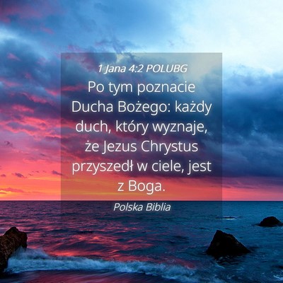 Picture 04 - 1 Jana 4:2 POLUBG - Po tym poznacie Ducha Bożego: każdy duch, - Bible Verse Picture