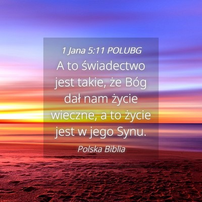 Picture 04 - 1 Jana 5:11 POLUBG - A to świadectwo jest takie, że Bóg dał nam - Bible Verse Picture