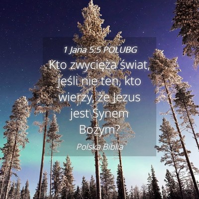 Picture 04 - 1 Jana 5:5 POLUBG - Kto zwycięża świat, jeśli nie ten, kto - Bible Verse Picture