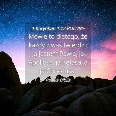 Picture 04 - 1 Koryntian 1:12 POLUBG - Mówię to dlatego, że każdy z was twierdzi: Ja - Bible Verse Picture