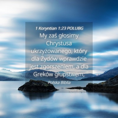 Picture 04 - 1 Koryntian 1:23 POLUBG - My zaś głosimy Chrystusa ukrzyżowanego, który - Bible Verse Picture