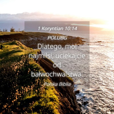 Picture 04 - 1 Koryntian 10:14 POLUBG - Dlatego, moi najmilsi, uciekajcie od - Bible Verse Picture