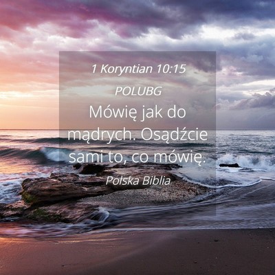 Picture 04 - 1 Koryntian 10:15 POLUBG - Mówię jak do mądrych. Osądźcie sami to, co - Bible Verse Picture