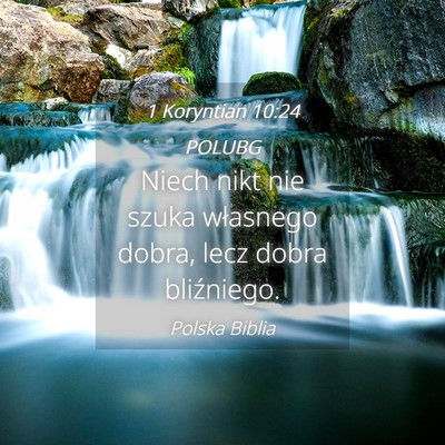 Picture 04 - 1 Koryntian 10:24 POLUBG - Niech nikt nie szuka własnego dobra, lecz dobra - Bible Verse Picture