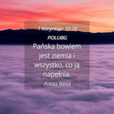 Picture 04 - 1 Koryntian 10:26 POLUBG - Pańska bowiem jest ziemia i wszystko, co ją - Bible Verse Picture