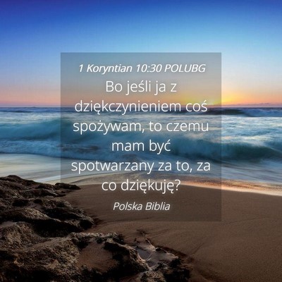 Picture 04 - 1 Koryntian 10:30 POLUBG - Bo jeśli ja z dziękczynieniem coś spożywam, - Bible Verse Picture