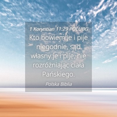 Picture 04 - 1 Koryntian 11:29 POLUBG - Kto bowiem je i pije niegodnie, sąd własny je i - Bible Verse Picture