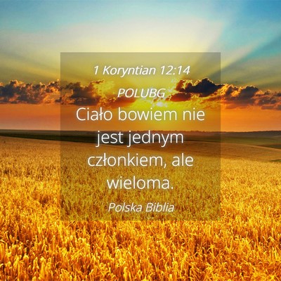 Picture 04 - 1 Koryntian 12:14 POLUBG - Ciało bowiem nie jest jednym członkiem, ale - Bible Verse Picture