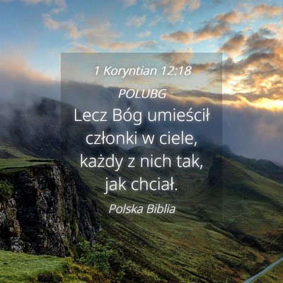 Picture 04 - 1 Koryntian 12:18 POLUBG - Lecz Bóg umieścił członki w ciele, każdy z - Bible Verse Picture