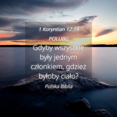 Picture 04 - 1 Koryntian 12:19 POLUBG - Gdyby wszystkie były jednym członkiem, gdzież - Bible Verse Picture