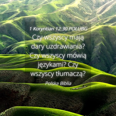 Picture 04 - 1 Koryntian 12:30 POLUBG - Czy wszyscy mają dary uzdrawiania? Czy wszyscy - Bible Verse Picture
