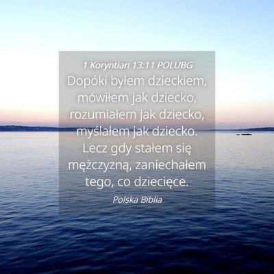 Picture 04 - 1 Koryntian 13:11 POLUBG - Dopóki byłem dzieckiem, mówiłem jak dziecko, - Bible Verse Picture
