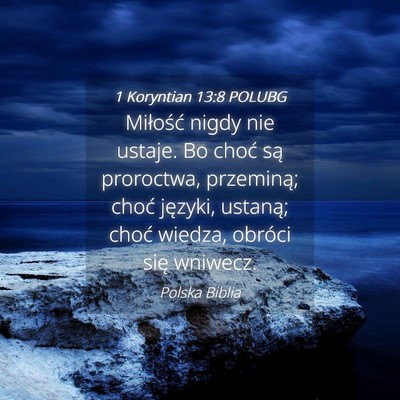 Picture 04 - 1 Koryntian 13:8 POLUBG - Miłość nigdy nie ustaje. Bo choć są - Bible Verse Picture