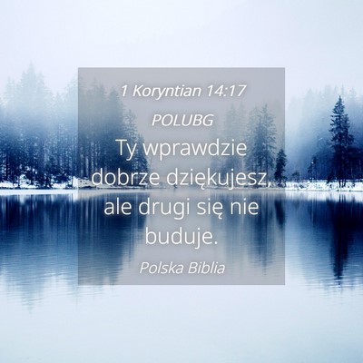 Picture 04 - 1 Koryntian 14:17 POLUBG - Ty wprawdzie dobrze dziękujesz, ale drugi się - Bible Verse Picture