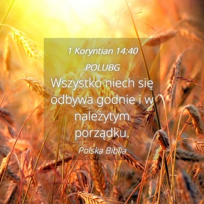 Picture 04 - 1 Koryntian 14:40 POLUBG - Wszystko niech się odbywa godnie i w należytym - Bible Verse Picture