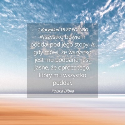 Picture 04 - 1 Koryntian 15:27 POLUBG - Wszystko bowiem poddał pod jego stopy. A gdy - Bible Verse Picture