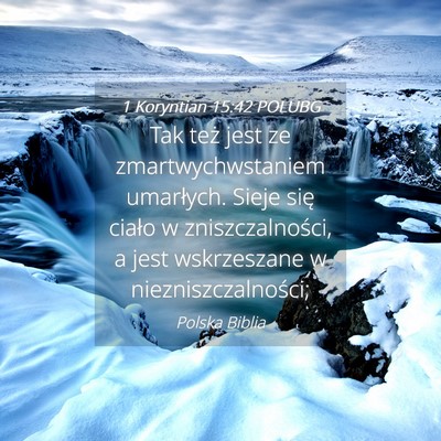 Picture 04 - 1 Koryntian 15:42 POLUBG - Tak też jest ze zmartwychwstaniem umarłych. - Bible Verse Picture