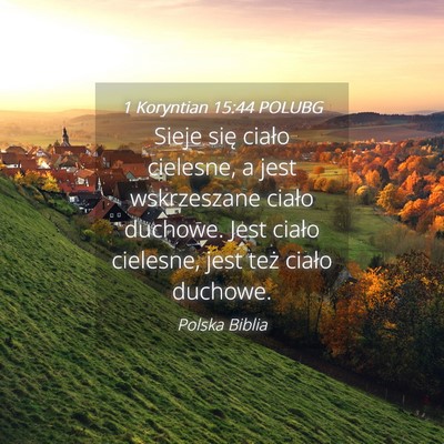 Picture 04 - 1 Koryntian 15:44 POLUBG - Sieje się ciało cielesne, a jest wskrzeszane - Bible Verse Picture