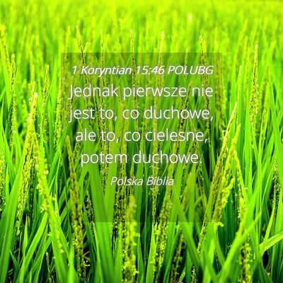 Picture 04 - 1 Koryntian 15:46 POLUBG - Jednak pierwsze nie jest to, co duchowe, ale to, - Bible Verse Picture