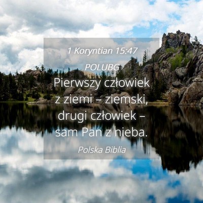 Picture 04 - 1 Koryntian 15:47 POLUBG - Pierwszy człowiek z ziemi – ziemski, drugi - Bible Verse Picture
